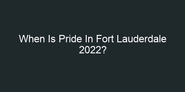 When Is Pride In Fort Lauderdale 2022?