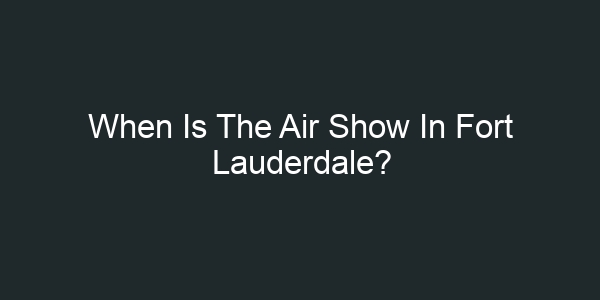 When Is The Air Show In Fort Lauderdale?